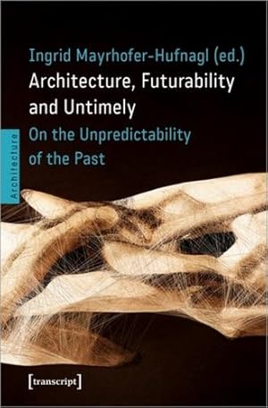 Image du vendeur pour Architecture, Futurability and the Untimely: On the Unpredictability of the Past [Paperback ] mis en vente par booksXpress