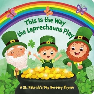 Seller image for This Is the Way the Leprechauns Play: A St. Patrick's Day Nursery Rhyme by Finsy, Arlo [Board book ] for sale by booksXpress