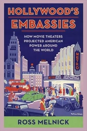 Imagen del vendedor de Hollywood's Embassies: How Movie Theaters Projected American Power Around the World (Film and Culture Series) by Melnick, Ross [Hardcover ] a la venta por booksXpress