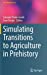 Seller image for Simulating Transitions to Agriculture in Prehistory (Computational Social Sciences) [Hardcover ] for sale by booksXpress