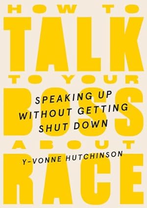 Seller image for How to Talk to Your Boss About Race: Speaking Up Without Getting Shut Down by Hutchinson, Y-Vonne [Hardcover ] for sale by booksXpress