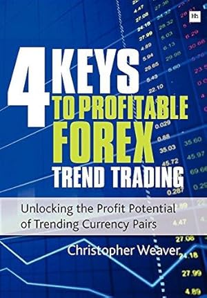 Bild des Verkufers fr 4 Keys to Profitable Forex Trend Trading: Unlocking the Profit Potential of Trending Currency Pairs zum Verkauf von WeBuyBooks