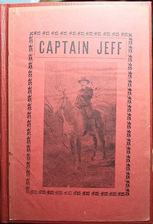 Seller image for Captain Jeff Frontier Life IN Texas With The Texas Rangers Some Unwritten History and Facts in the Thrilling Experiences of Frontier Life, The Battle and Death of Big Foot,. for sale by Old West Books  (ABAA)