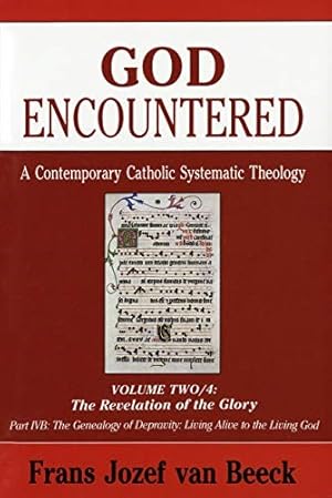 Seller image for God Encountered: A Contemporary Catholic Systematic Theology, Vol. 2: The Revelation of the Glory, Part IVB: The Genealogy of Depravity: Living Alive to the Living God for sale by The Haunted Bookshop, LLC