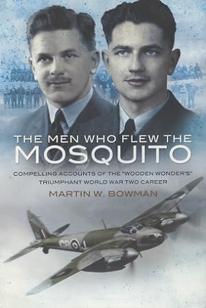 Seller image for Men Who Flew the Mosquito: Compelling Account of the ?Wooden Wonders? Triumphant WW2 Career for sale by Kenneth A. Himber