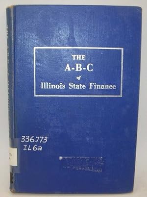 Bild des Verkufers fr The A-B-C of Illinois State Finance: Everybody's Business zum Verkauf von Easy Chair Books