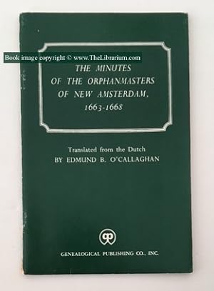 The Minutes Of The Orphanmasters Of New Amsterdam, 1663-1668, Translated from the Dutch By Edmund...