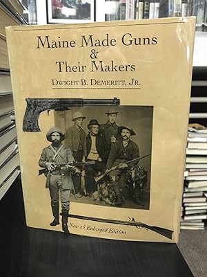 Maine Made Guns & Their Makers - New & Enlarged Edition