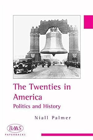 Bild des Verkufers fr The Twenties in America: Politics and History (British Association for American Studies (BAAS) Paperbacks) zum Verkauf von WeBuyBooks