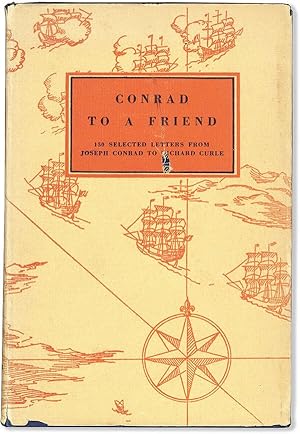 Seller image for Conrad to a Friend. 150 Selected Letters from Joseph Conrad to Richard Curle. Edited and with an Introduction and Notes by R.C. for sale by Lorne Bair Rare Books, ABAA