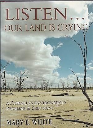 LISTEN.OUR LAND IS CRYING. Australia's Environment: problems and solutions