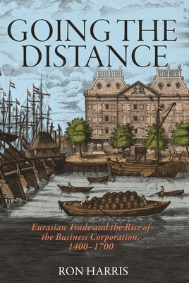 Seller image for Going the Distance: Eurasian Trade and the Rise of the Business Corporation, 1400-1700 (Hardback or Cased Book) for sale by BargainBookStores