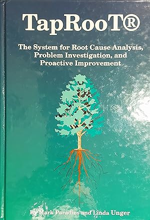 Taproot: The System for Root Cause Analysis, Problem Investigation & Proactive Improvement