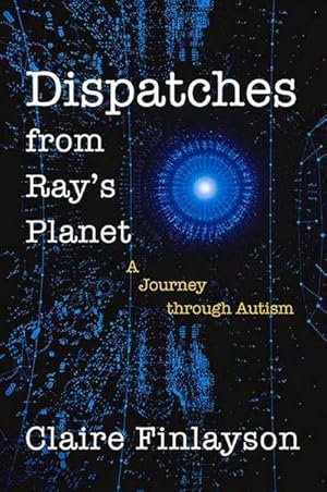 Bild des Verkufers fr Dispatches from Ray?s Planet: A Journey Through Autism : A Journey through Autism zum Verkauf von AHA-BUCH