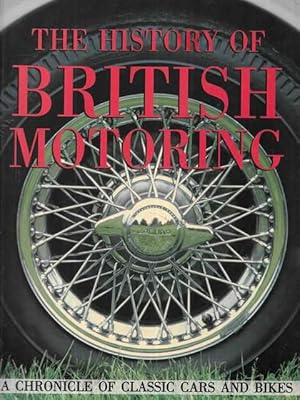 Seller image for The History of British Motoring: A Chronicle of Classic Cars and Bikes for sale by Leura Books