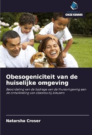 Seller image for Obesogeniciteit van de huiselijke omgeving : Beoordeling van de bijdrage van de thuisomgeving aan de ontwikkeling van obesitas bij kleuters for sale by AHA-BUCH GmbH