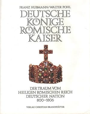 Seller image for Deutsche Knige, Rmische Kaiser - Der Traum vom heiligen Rmischen Reich deutscher Nation 800-1806 for sale by Versandantiquariat Nussbaum