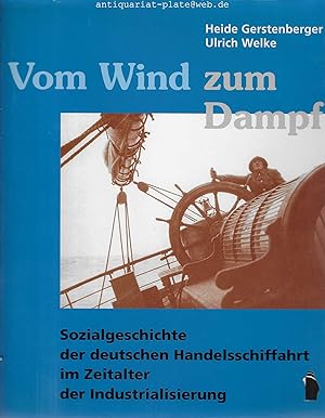 Vom Wind zum Dampf. Sozialgeschichte der deutschen Handelsschiffahrt im Zeitalter der Industriali...