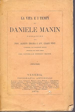 Seller image for La vita e i tempi di Daniele Manin. Narrazione corredata dai documenti inediti depositati nel Museo Correr dal Generale Giorgio Manin (1804 - 1848) for sale by MULTI BOOK