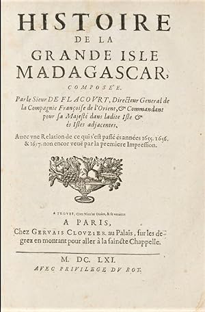 Histoire de la grande isle Madagascar, composée. Par le sieur de Flacourt, directeur general de l...