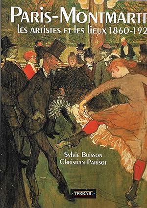 Bild des Verkufers fr Paris-Montmarte. Les artistes et les lieux 1860-1920 zum Verkauf von Librairie Seigneur