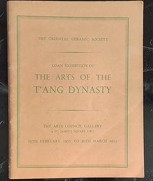 Seller image for Loan Exhibition Of The Arts Of The T'Ang Dynasty The Arts Council Gallery 25th February To 30th March 1955 for sale by Shore Books
