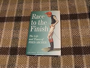 Race To The Finish: The Life And Times Of Fred Archer