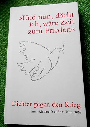 Und nun, dächt ich, wäre Zeit zum Frieden. Dichter gegen den Krieg. Insel-Almanach auf das Jahr 2...