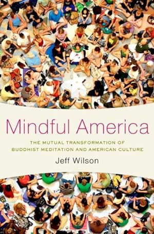 Imagen del vendedor de Mindful America : The Mutual Transformation of Buddhist Meditation and American Culture a la venta por GreatBookPricesUK
