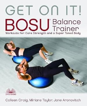 Imagen del vendedor de Get on It!: Bosu Balance Trainer Workouts for Core Strength and a Super-Toned Body (Paperback or Softback) a la venta por BargainBookStores
