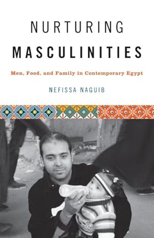 Seller image for Nurturing Masculinities : Men, Food, and Family in Contemporary Egypt for sale by GreatBookPricesUK