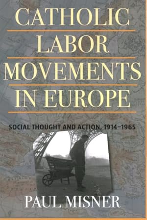 Bild des Verkufers fr Catholic Labor Movements in Europe : Social Thought and Action, 1914-1965 zum Verkauf von GreatBookPrices