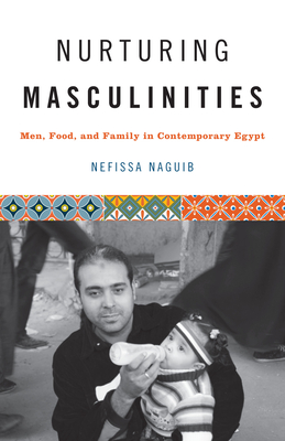 Seller image for Nurturing Masculinities: Men, Food, and Family in Contemporary Egypt (Paperback or Softback) for sale by BargainBookStores