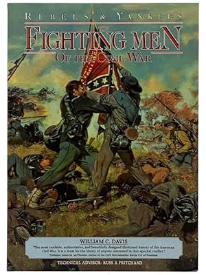 Seller image for Rebels & Yankees: The Fighting Men of the Civil War for sale by Yesterday's Muse, ABAA, ILAB, IOBA