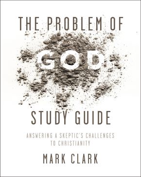 The Problem of God Study Guide: Answering a Skeptic?s Challenges to Christianity