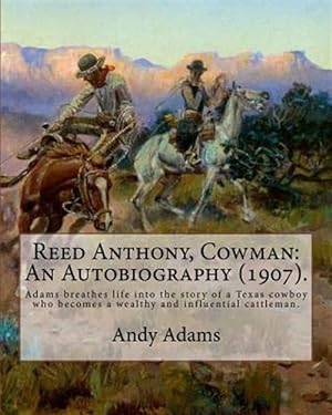 Seller image for Reed Anthony, Cowman : An Autobiography 1907 for sale by GreatBookPrices