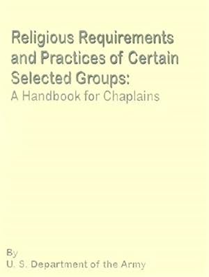 Bild des Verkufers fr Religious Requirements and Practices of Certain Selected Goups : A Handbook for Chaplains zum Verkauf von GreatBookPrices