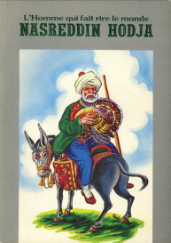 Nasreddin Hadja. L'Homme qui fait rire le monde. Les anecdotes Turquie