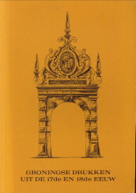 Groningse drukken uit de 17de en 18de eeuw. Catalogus van werken aanwezig in de Bibliotheek der R...