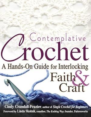 Image du vendeur pour Contemplative Crochet : A Hands-on Guide for Interlocking Faith & Craft mis en vente par GreatBookPrices