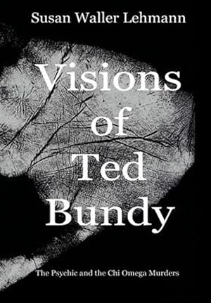 Seller image for Visions of Ted Bundy: The Psychic and the Chi Omega Murders for sale by GreatBookPrices