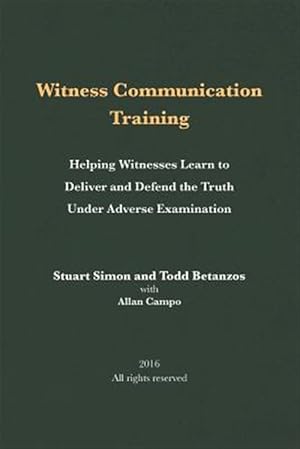 Seller image for Witness Communication Training : Helping Witnesses Learn to Deliver and Defend the Truth Under Adverse Examination for sale by GreatBookPrices