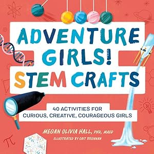 Seller image for Adventure Girls! Stem Crafts : 40 Activities for Curious, Creative, Courageous Girls for sale by GreatBookPrices