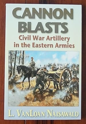 Cannon Blasts. Civil War Artillery in the Eastern Armies