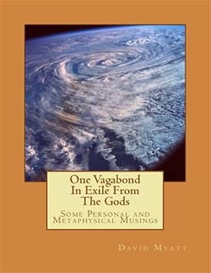 Image du vendeur pour One Vagabond in Exile from the Gods : Some Personal and Metaphysical Musings mis en vente par GreatBookPrices