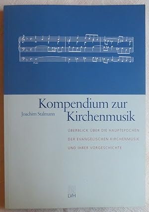Kompendium zur Kirchenmusik : Überblick über die Hauptepochen der evangelischen Kirchenmusik und ...