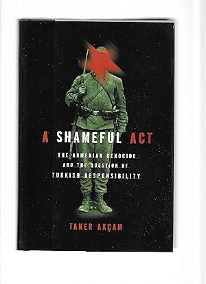 Seller image for A SHAMEFUL ACT: The Armenian Genocide And The Question Of Turkish Responsibility. Translated By Paul Bessmer for sale by Chris Fessler, Bookseller