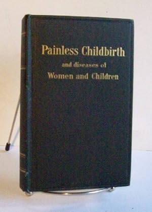 Image du vendeur pour Painless Childbirth and Diseases of Women and Children mis en vente par John E. DeLeau