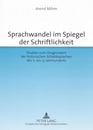 Bild des Verkufers fr Sprachwandel im Spiegel der Schriftlichkeit. Studien zum Zeugniswert der historischen Schreibsprachen des 11. bis 17. Jahrhunderts. zum Verkauf von Antiquariat Thomas Haker GmbH & Co. KG