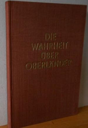 Die Wahrheit über Oberländer. Braunbuch über die verbrecherischen faschistischen Vergangenheit de...